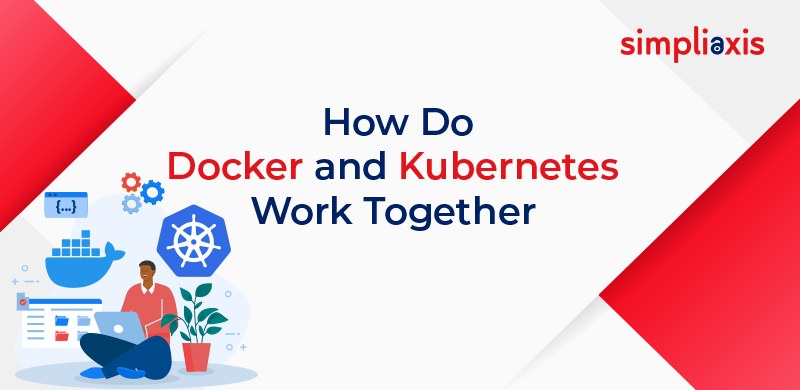 how-docker-and-kubernetes-work-together-roles-of-docker-with-kubernetes